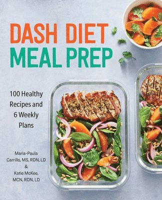 Maria-Paula Carrillo, Katie McKee - Dash Diet Meal Prep: 100 Healthy Recipes and 6 Weekly Plans, Häftad
