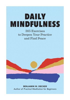 bokomslag Daily Mindfulness: 365 Exercises to Deepen Your Practice and Find Peace