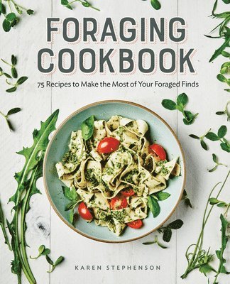 bokomslag Foraging Cookbook: 75 Recipes to Make the Most of Your Foraged Finds