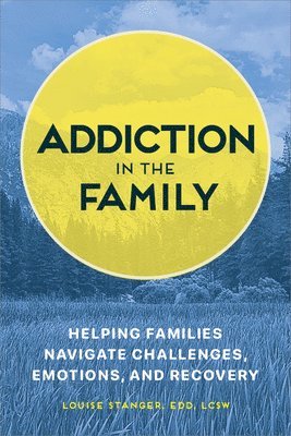 bokomslag Addiction in the Family: Helping Families Navigate Challenges, Emotions, and Recovery