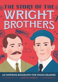 bokomslag The Story of the Wright Brothers: An Inspiring Biography for Young Readers