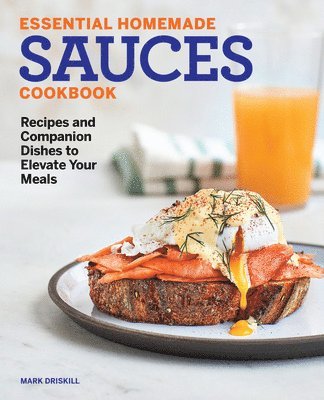 bokomslag Essential Homemade Sauces Cookbook: Recipes and Companion Dishes to Elevate Your Meals