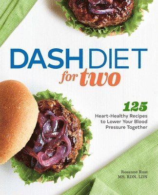Dash Diet for Two: 125 Heart-Healthy Recipes to Lower Your Blood Pressure Together 1