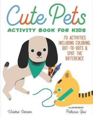 Cute Pets Activity Book for Kids: 70 Activities Including Coloring, Dot-To-Dots & Spot the Difference 1