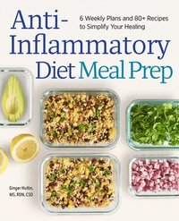 bokomslag Anti-Inflammatory Diet Meal Prep: 6 Weekly Plans and 80+ Recipes to Simplify Your Healing