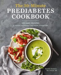 bokomslag The 30-Minute Prediabetes Cookbook: 100 Easy Recipes to Improve and Manage Your Health Through Diet