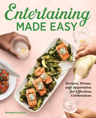 bokomslag Entertaining Made Easy: Recipes, Menus, and Inspiration for Effortless Celebrations