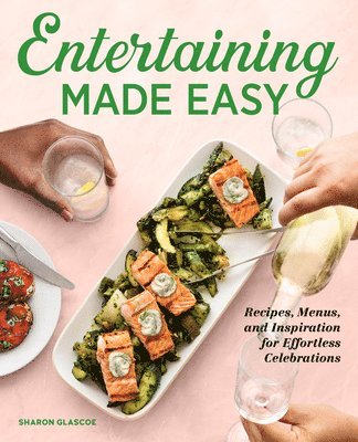 Sharon Glascoe - Entertaining Made Easy: Recipes, Menus, and Inspiration for Effortless Celebrations, Häftad