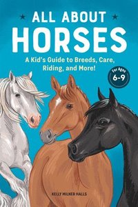 bokomslag All about Horses: A Kid's Guide to Breeds, Care, Riding, and More!