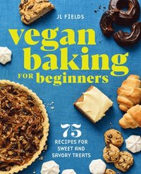 bokomslag Vegan Baking for Beginners: 75 Recipes for Sweet and Savory Treats