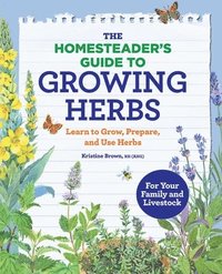 bokomslag The Homesteader's Guide to Growing Herbs: Learn to Grow, Prepare, and Use Herbs