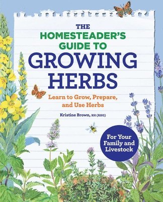 Kristine Brown - The Homesteader's Guide to Growing Herbs: Learn to Grow, Prepare, and Use Herbs, Häftad