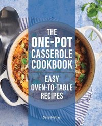 bokomslag The One-Pot Casserole Cookbook: Easy Oven-to-Table Recipes