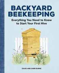 bokomslag Backyard Beekeeping: Everything You Need to Know to Start Your First Hive