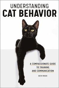 bokomslag Understanding Cat Behavior: A Compassionate Guide to Training and Communication