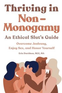 bokomslag Thriving in Non-Monogamy An Ethical Slut's Guide: Overcome Jealousy, Enjoy Sex, and Honor Yourself