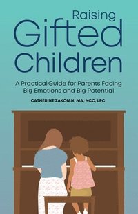 bokomslag Raising Gifted Children: A Practical Guide for Parents Facing Big Emotions and Big Potential