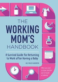 bokomslag The Working Mom's Handbook: A Survival Guide for Returning to Work After Having a Baby