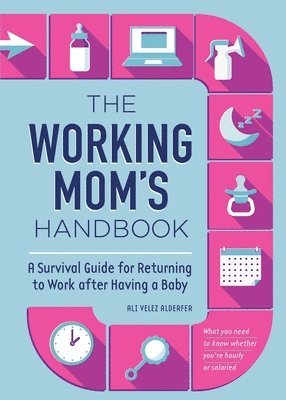 bokomslag The Working Mom's Handbook: A Survival Guide for Returning to Work After Having a Baby