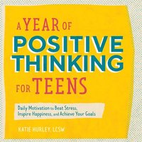 bokomslag A Year of Positive Thinking for Teens: Daily Motivation to Beat Stress, Inspire Happiness, and Achieve Your Goals