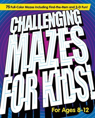 Challenging Mazes for Kids: 75 Full-Color Mazes Including Find-The-Item and 3-D Fun! 1