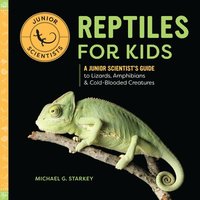 bokomslag Reptiles for Kids: A Junior Scientist's Guide to Lizards, Amphibians, and Cold-Blooded Creatures