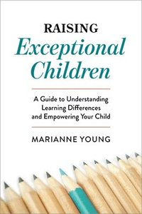 bokomslag Raising Exceptional Children: A Guide to Understanding Learning Differences and Empowering Your Child