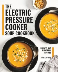bokomslag The Electric Pressure Cooker Soup Cookbook