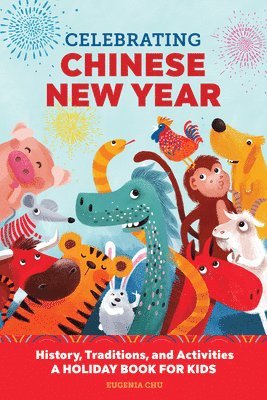 Celebrating Chinese New Year: History, Traditions, and Activities - A Holiday Book for Kids 1