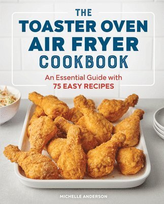 bokomslag The Toaster Oven Air Fryer Cookbook: An Essential Guide with 75 Easy Recipes