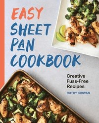 bokomslag Easy Sheet Pan Cookbook: Creative, Fuss-Free Recipes