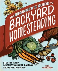 bokomslag The Beginner's Guide to Backyard Homesteading