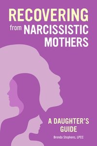 bokomslag Recovering from Narcissistic Mothers: A Daughter's Guide