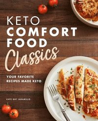 bokomslag Keto Comfort Food Classics: Your Favorite Recipes Made Keto