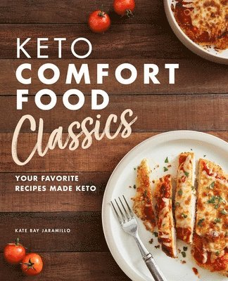 bokomslag Keto Comfort Food Classics: Your Favorite Recipes Made Keto