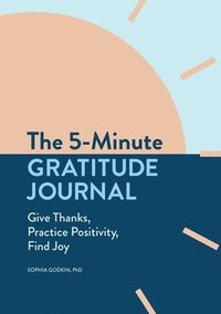 bokomslag The 5-Minute Gratitude Journal: Give Thanks, Practice Positivity, Find Joy