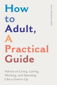 bokomslag How to Adult, a Practical Guide
