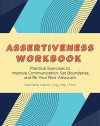 bokomslag Assertiveness Workbook: Practical Exercises to Improve Communication, Set Boundaries, and Be Your Best Advocate