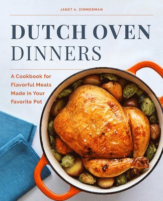 Dutch Oven Dinners: A Cookbook for Flavorful Meals Made in Your Favorite Pot 1