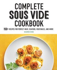 bokomslag Complete Sous Vide Cookbook: 150+ Recipes for Perfect Meat, Seafood, Vegetables, and More