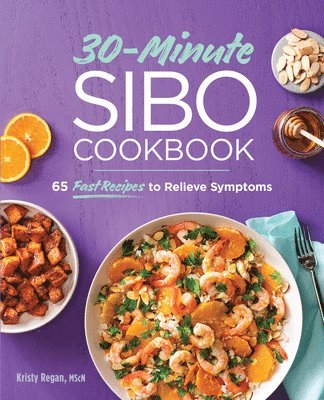 30-Minute Sibo Cookbook: 65 Fast Recipes to Relieve Symptoms 1