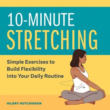 bokomslag 10-Minute Stretching: Simple Exercises to Build Flexibility Into Your Daily Routine