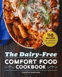 bokomslag The Dairy-Free Comfort Food Cookbook: 110 Recipes of Familiar Favorites