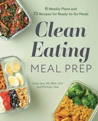 bokomslag Clean Eating Meal Prep: 6 Weekly Plans and 75 Recipes for Ready-To-Go Meals
