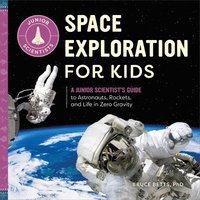 bokomslag Space Exploration for Kids: A Junior Scientist's Guide to Astronauts, Rockets, and Life in Zero Gravity