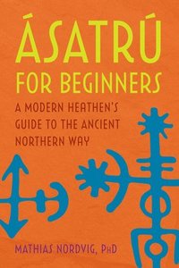 bokomslag Ásatrú for Beginners: A Modern Heathen's Guide to the Ancient Northern Way