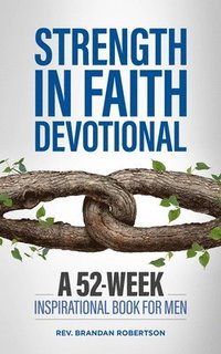 bokomslag Strength in Faith Devotional: A 52-Week Inspirational Book for Men