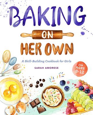 Baking on Her Own: A Skill-Building Cookbook for Girls 1
