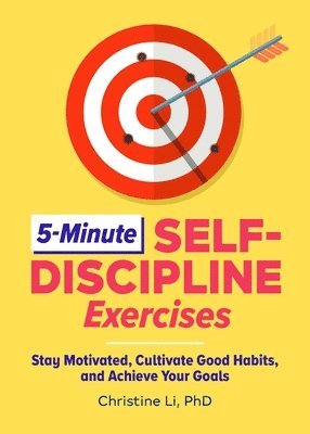 5-Minute Self-Discipline Exercises: Stay Motivated, Cultivate Good Habits, and Achieve Your Goals 1