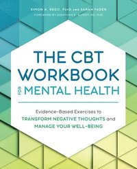 bokomslag The CBT Workbook for Mental Health: Evidence-Based Exercises to Transform Negative Thoughts and Manage Your Well-Being